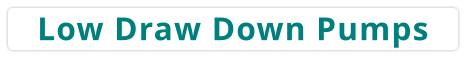 Low Draw Down Pumps