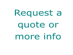 Request a quote or more info