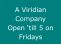 A Viridian Company Open �till 5 on Fridays