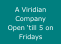 A Viridian Company Open �till 5 on Fridays