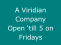 A Viridian Company Open �till 5 on Fridays