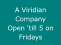 A Viridian Company Open �till 5 on Fridays
