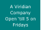 A Viridian Company Open �till 5 on Fridays