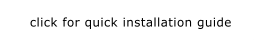 click for quick installation guide