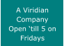 A Viridian Company Open �till 5 on Fridays