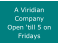 A Viridian Company Open �till 5 on Fridays