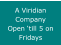 A Viridian Company Open �till 5 on Fridays